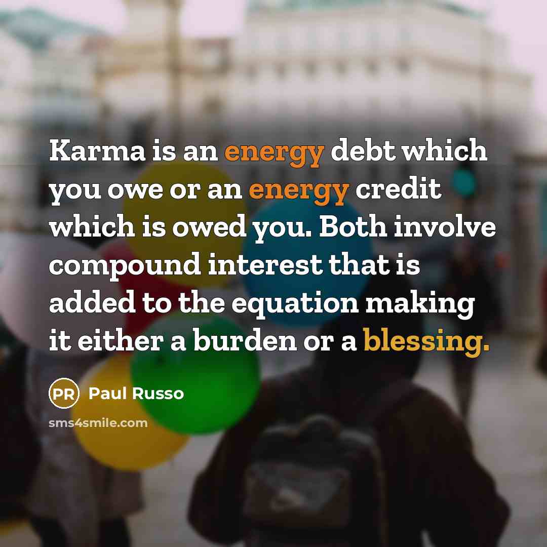 “Karma is an energy debt which you owe or an…” quote by Paul Russo