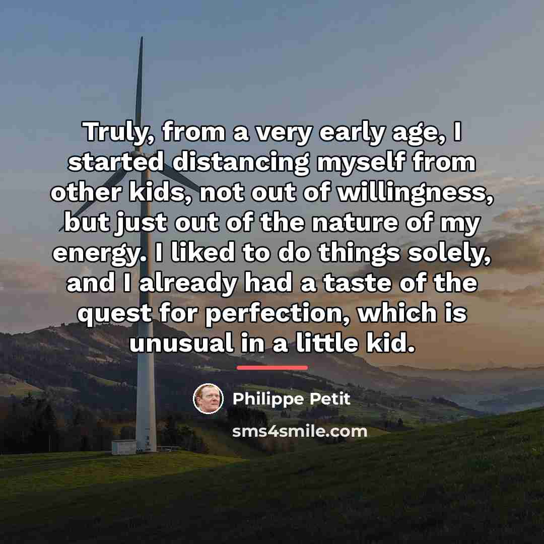 “Truly, from a very early age, I started distancing myself…” quote by Philippe Petit