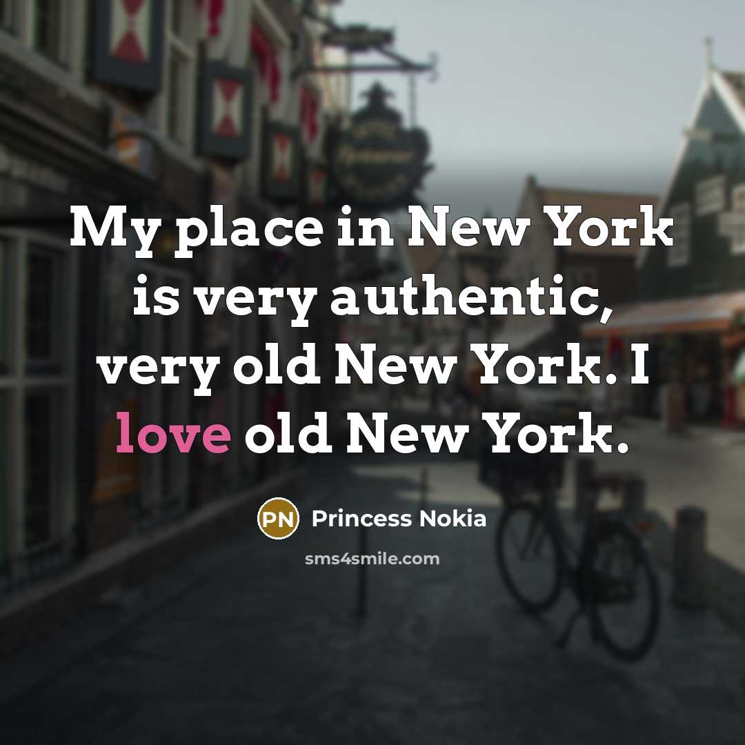 “My place in New York is very authentic, very old New York. I love old New York.” quote by Princess Nokia