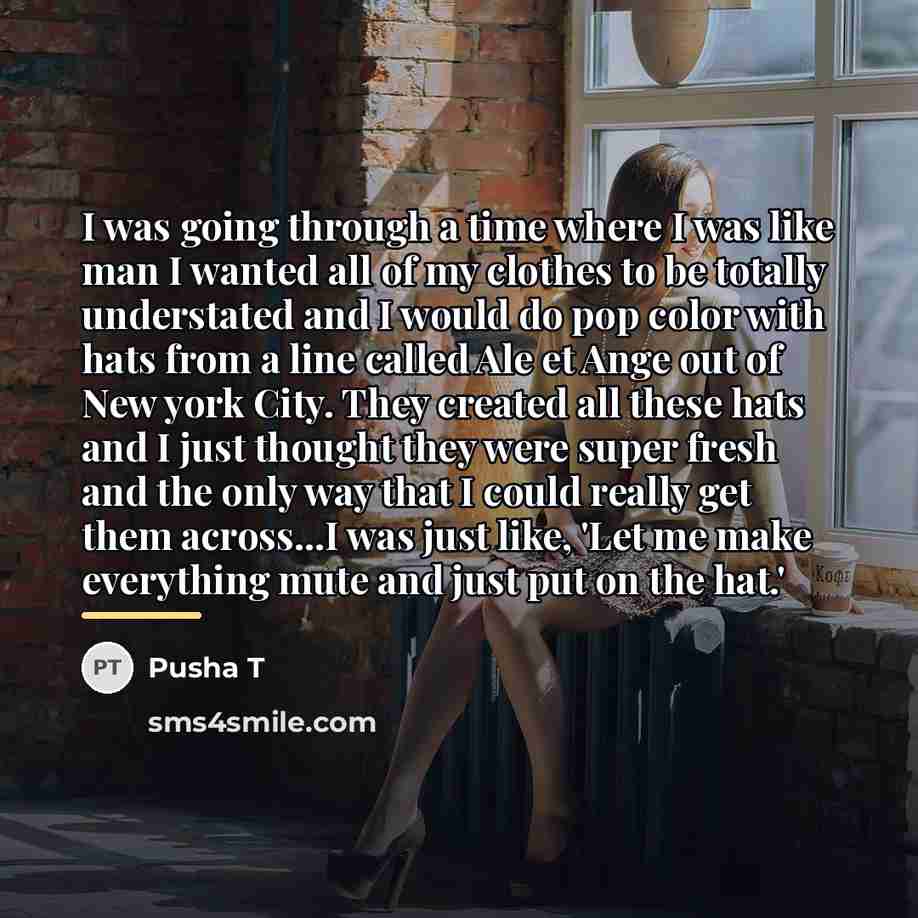“I was going through a time where I was like…” quote by Pusha T