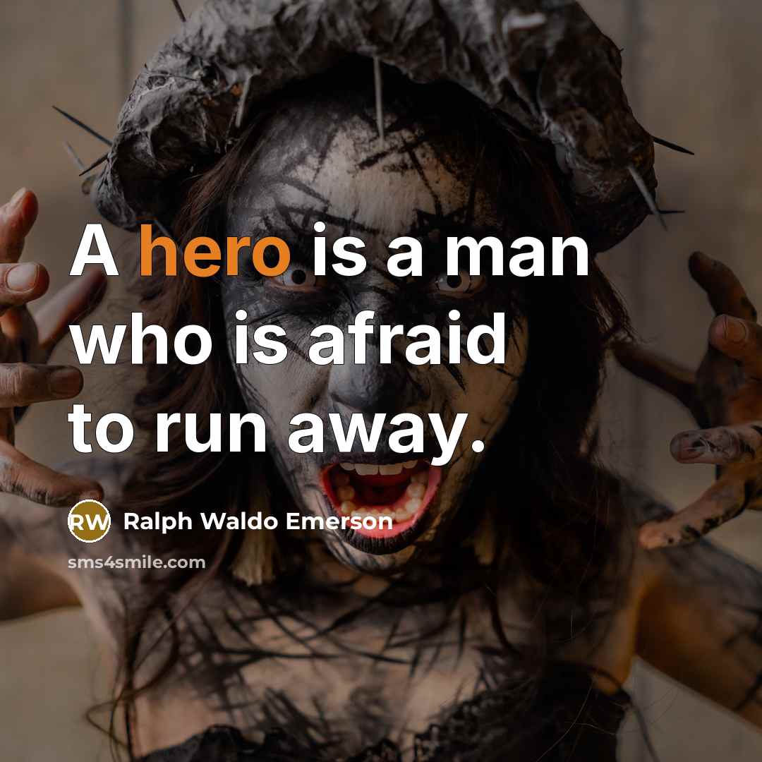 “A hero is a man who is afraid to run…” quote by Ralph Waldo Emerson