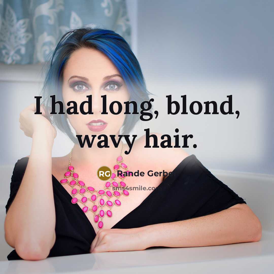 “I had long, blond, wavy hair.…” quote by Rande Gerber