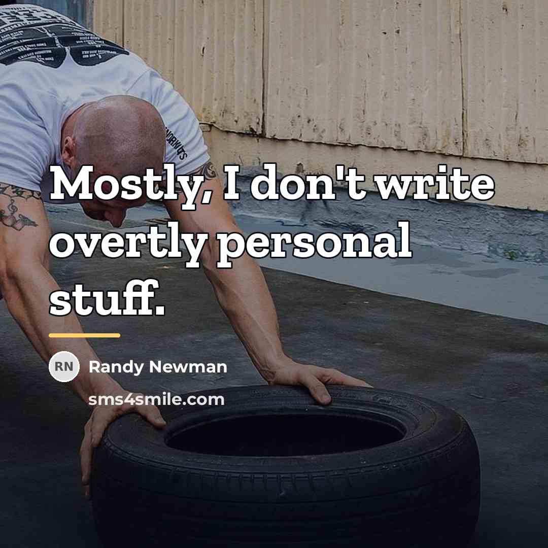 “Mostly, I don't write overtly personal stuff.…” quote by Randy Newman