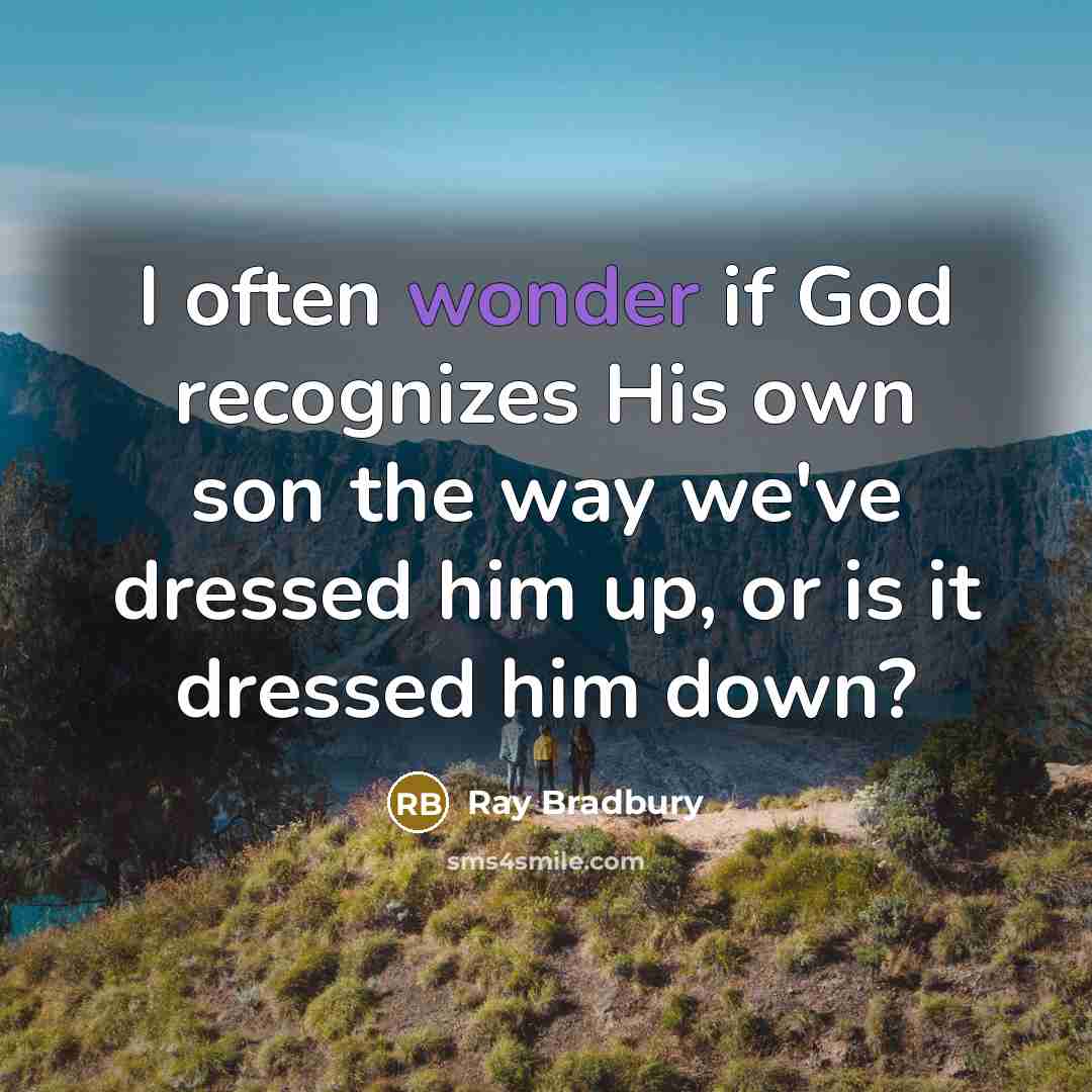 “I often wonder if God recognizes His own son the…” quote by Ray Bradbury