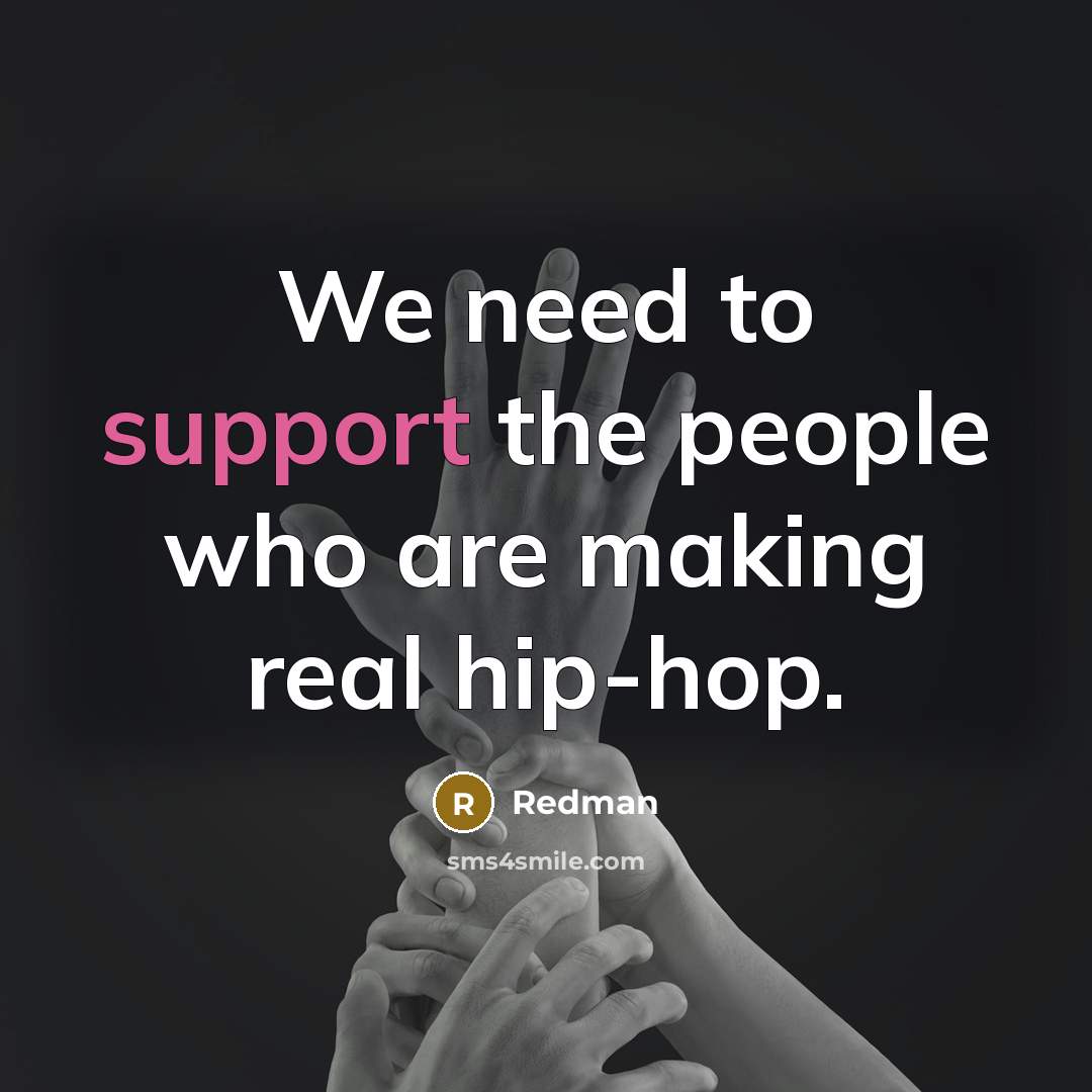 “We need to support the people who are making real…” quote by Redman