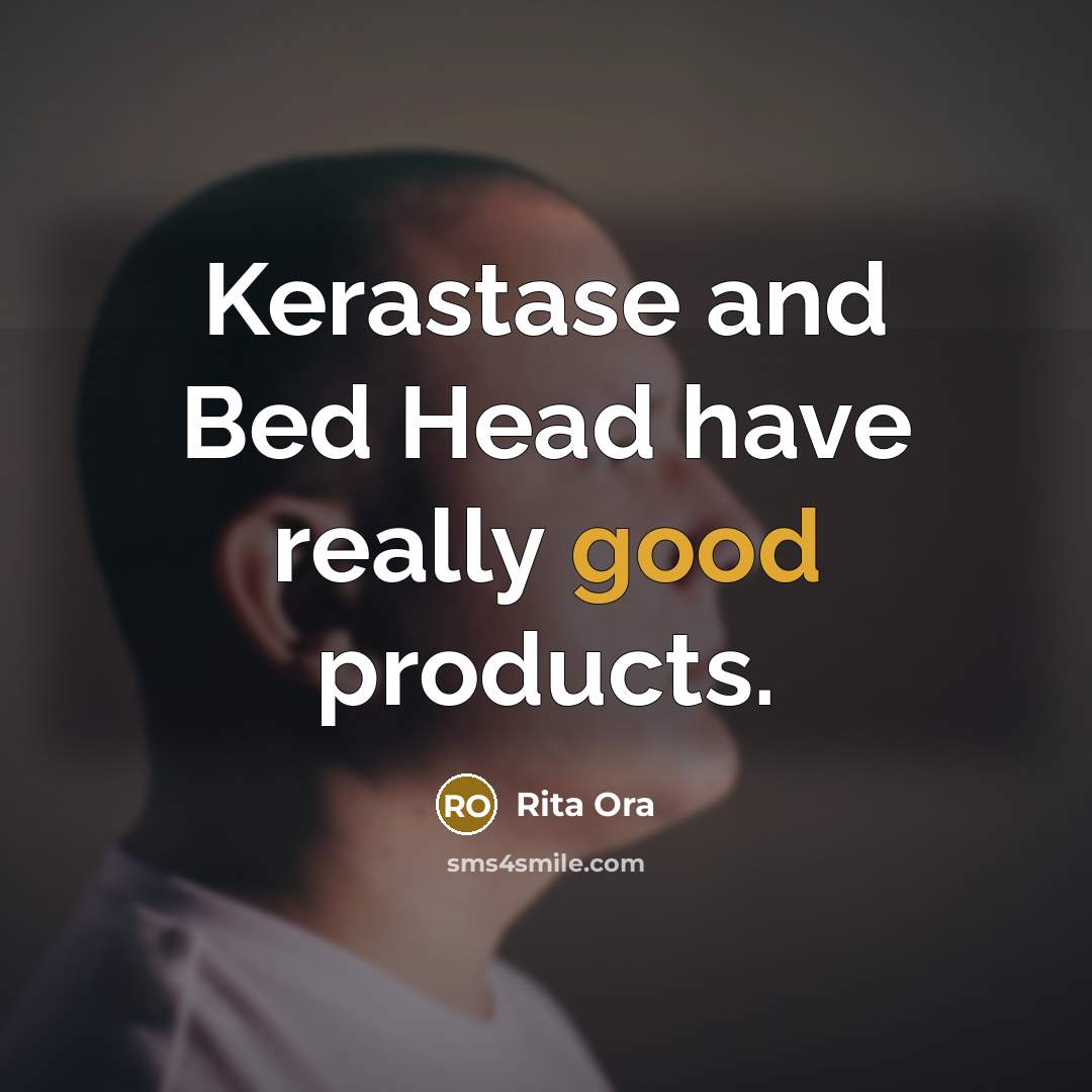 “Kerastase and Bed Head have really good products.…” quote by Rita Ora