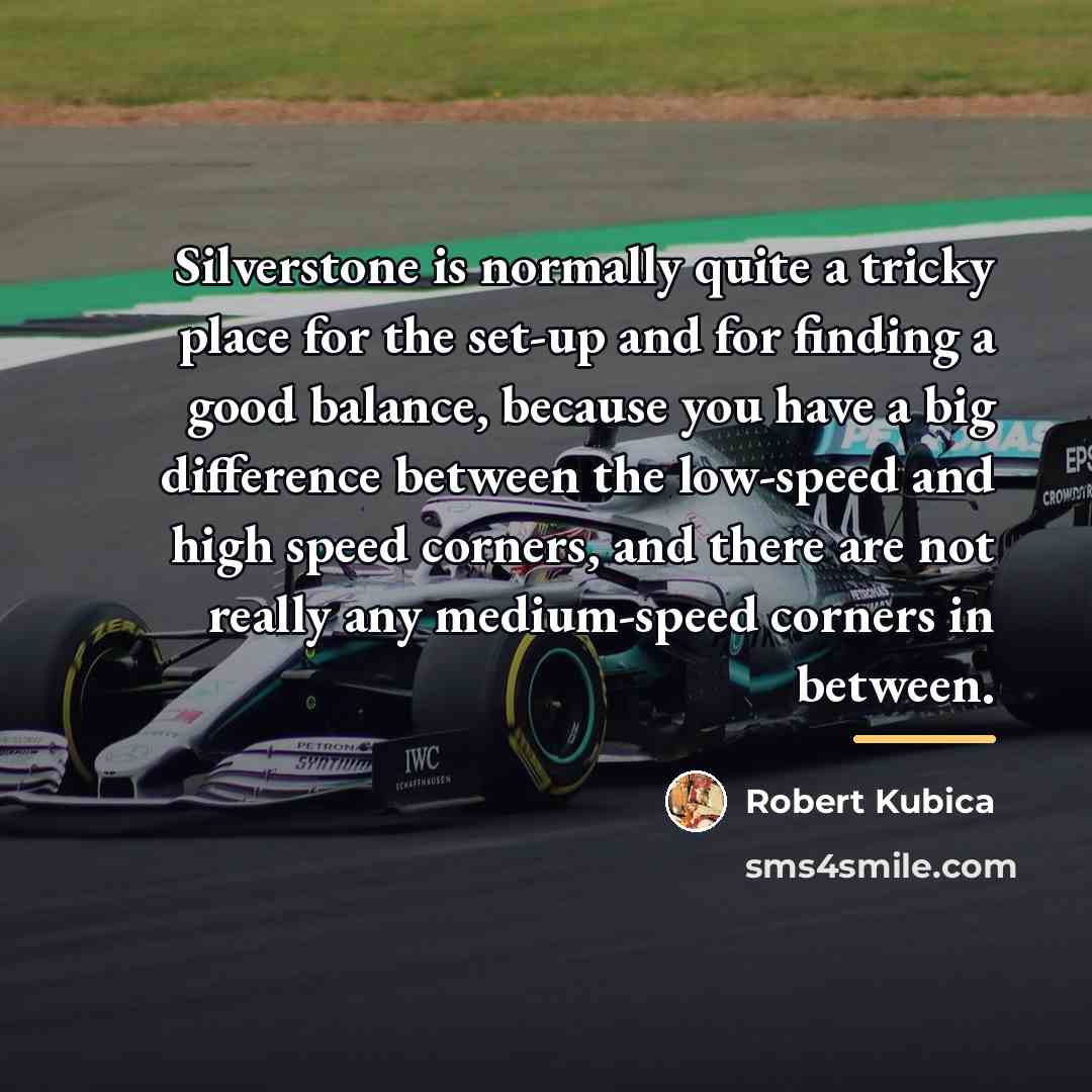 “Silverstone is normally quite a tricky place for the set-up…” quote by Robert Kubica