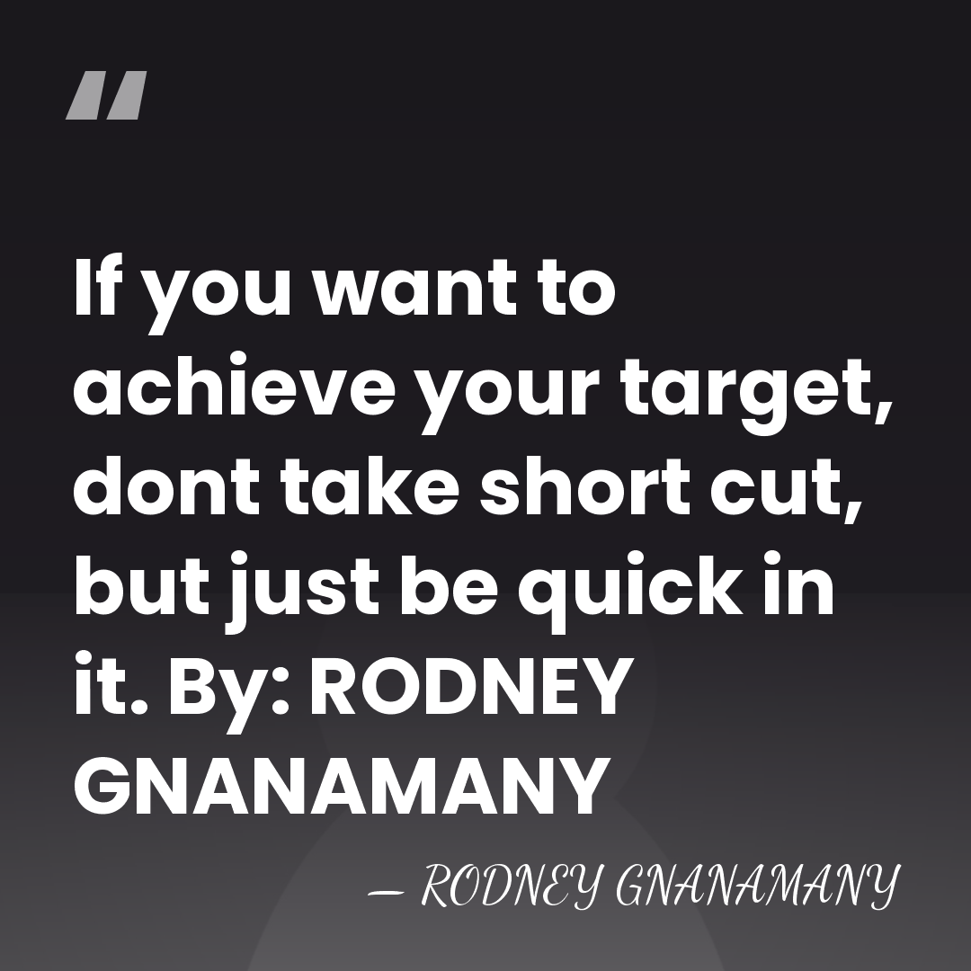 If you want to achieve your target, dont take short cut, but&hellip; - RODNEY GNANAMANY
