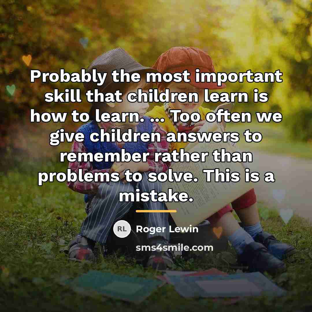 “Probably the most important skill that children learn is how…” quote by Roger Lewin