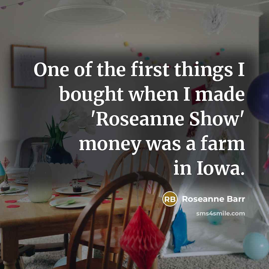 “One of the first things I bought when I made…” quote by Roseanne Barr