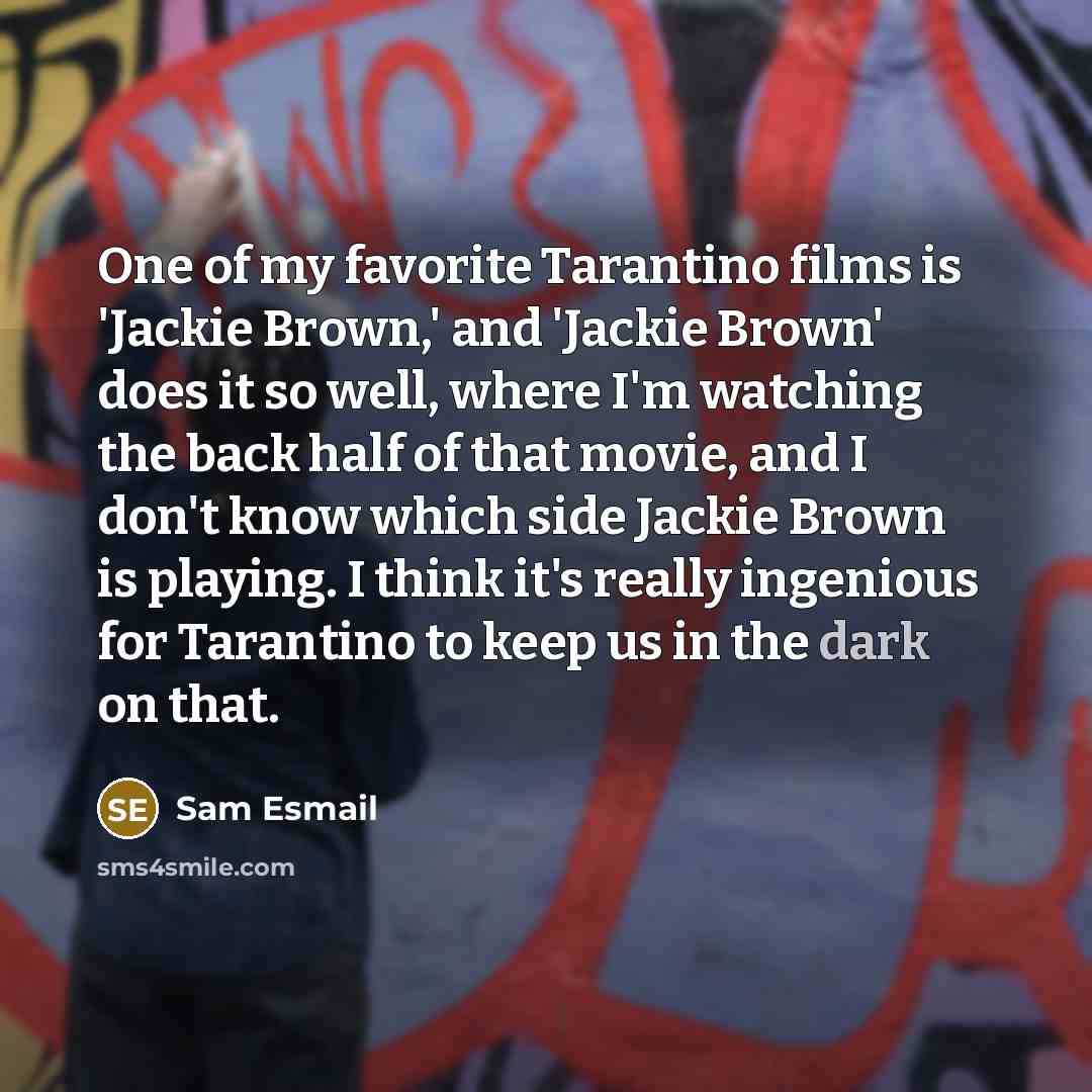“One of my favorite Tarantino films is 'Jackie Brown,' and…” quote by Sam Esmail