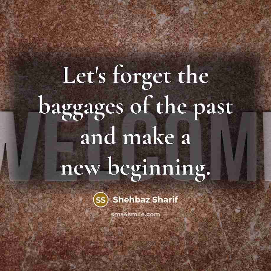 “Let's forget the baggages of the past and make a…” quote by Shehbaz Sharif