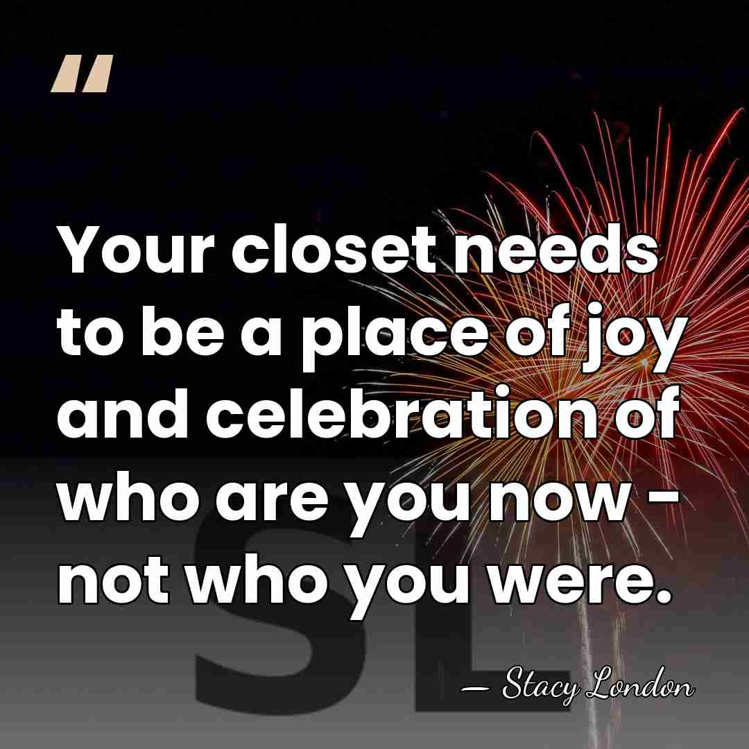 Your closet needs to be a place of joy and celebration of&hellip; - Stacy London
