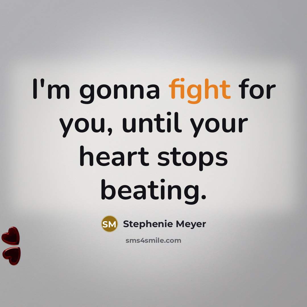 “I'm gonna fight for you, until your heart stops beating.…” quote by Stephenie Meyer