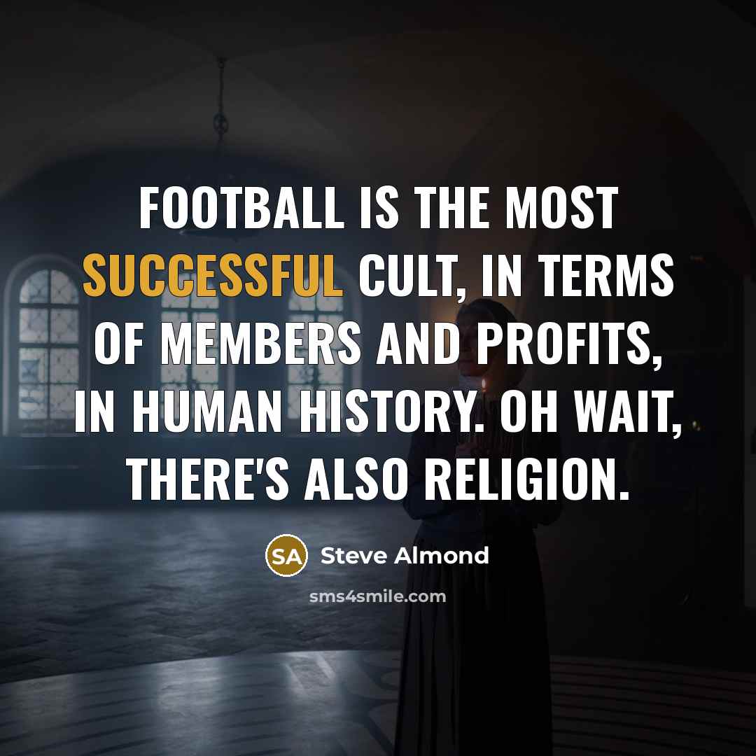 “Football is the most successful cult, in terms of members…” quote by Steve Almond