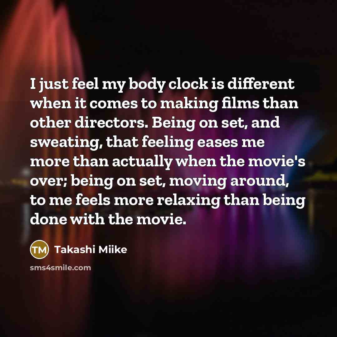 “I just feel my body clock is different when it…” quote by Takashi Miike