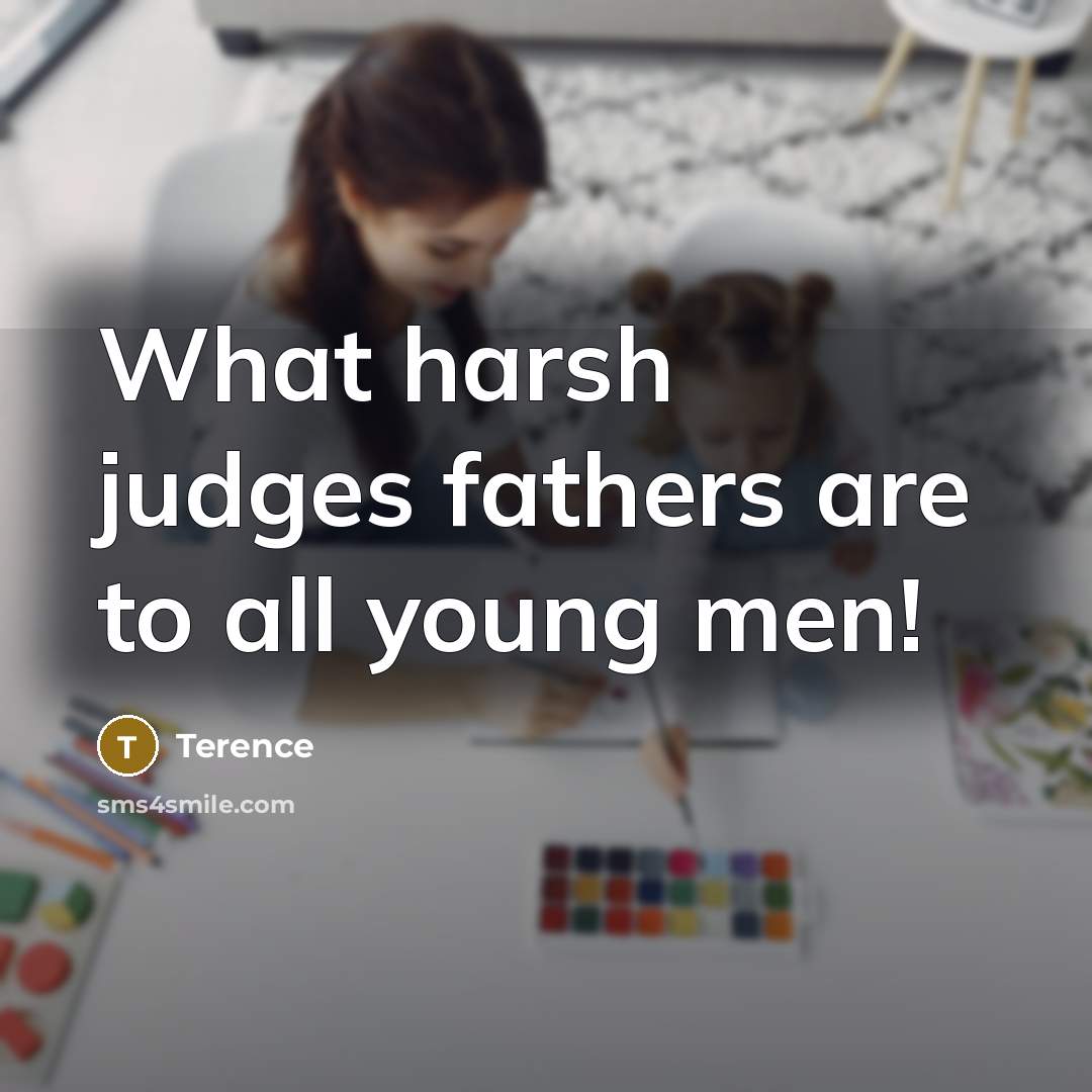 “What harsh judges fathers are to all young men!…” quote by Terence