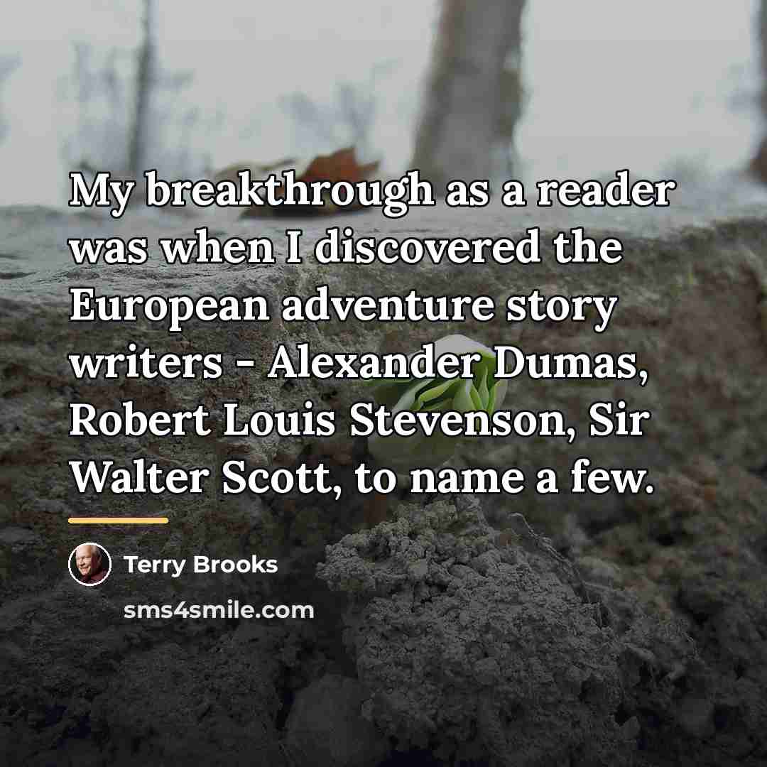 “My breakthrough as a reader was when I discovered the…” quote by Terry Brooks