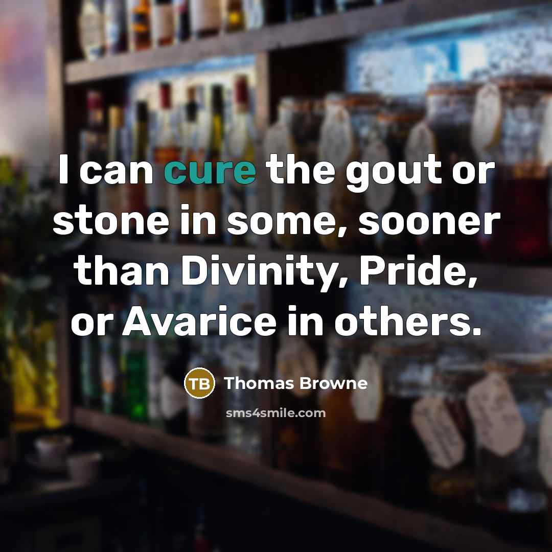 “I can cure the gout or stone in some, sooner…” quote by Thomas Browne