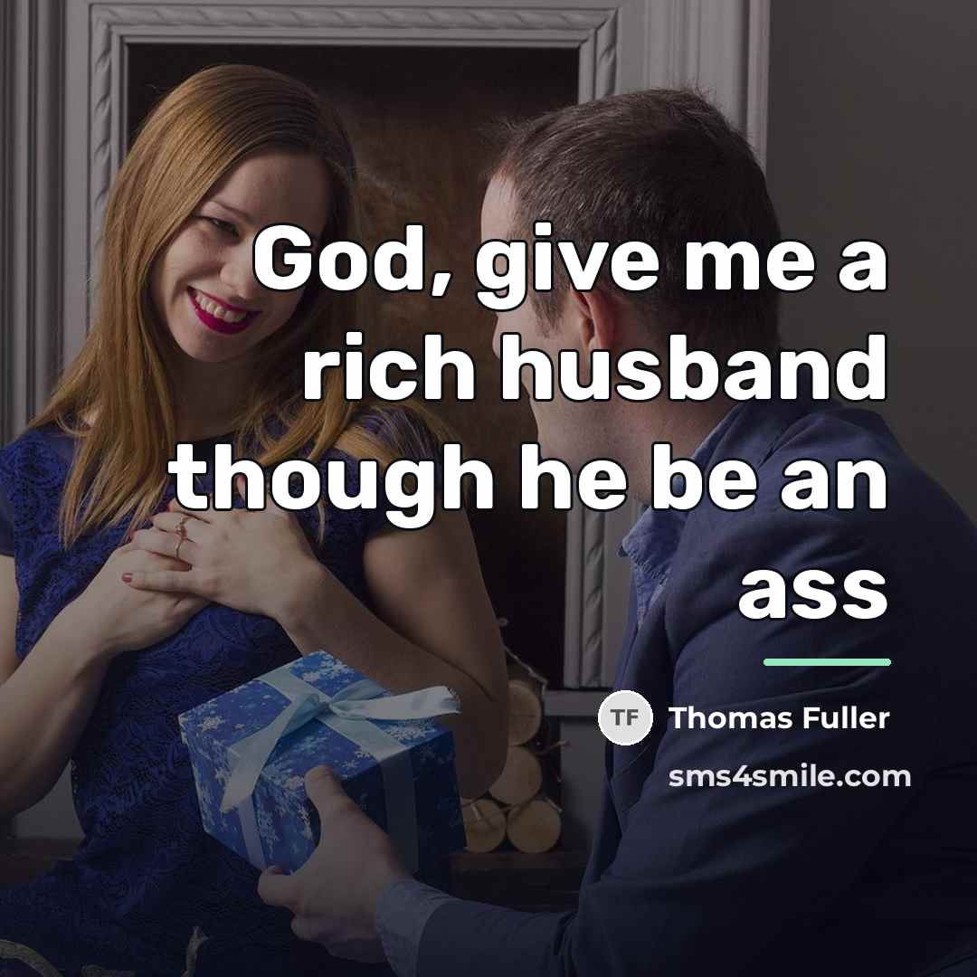 “God, give me a rich husband though he be an…” quote by Thomas Fuller