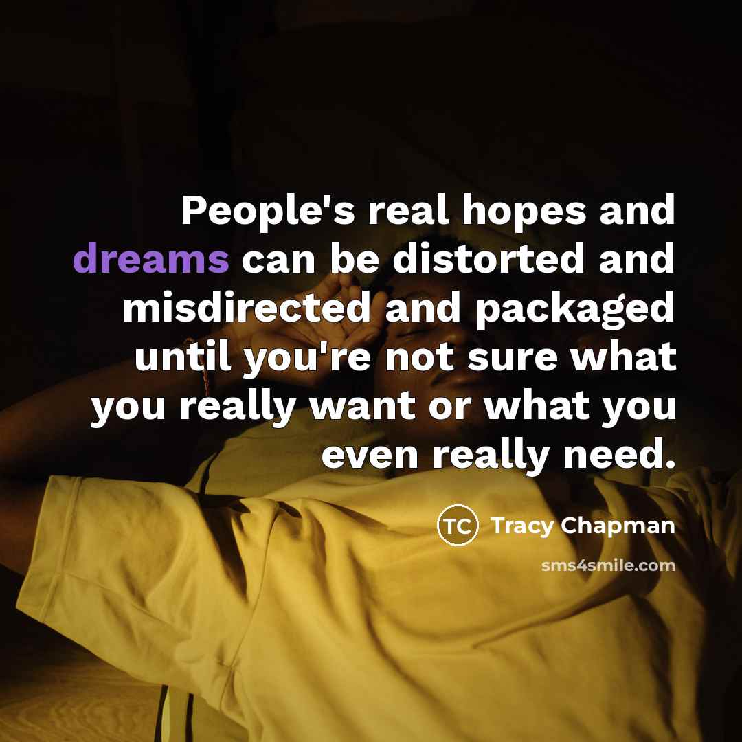 “People's real hopes and dreams can be distorted and misdirected…” quote by Tracy Chapman
