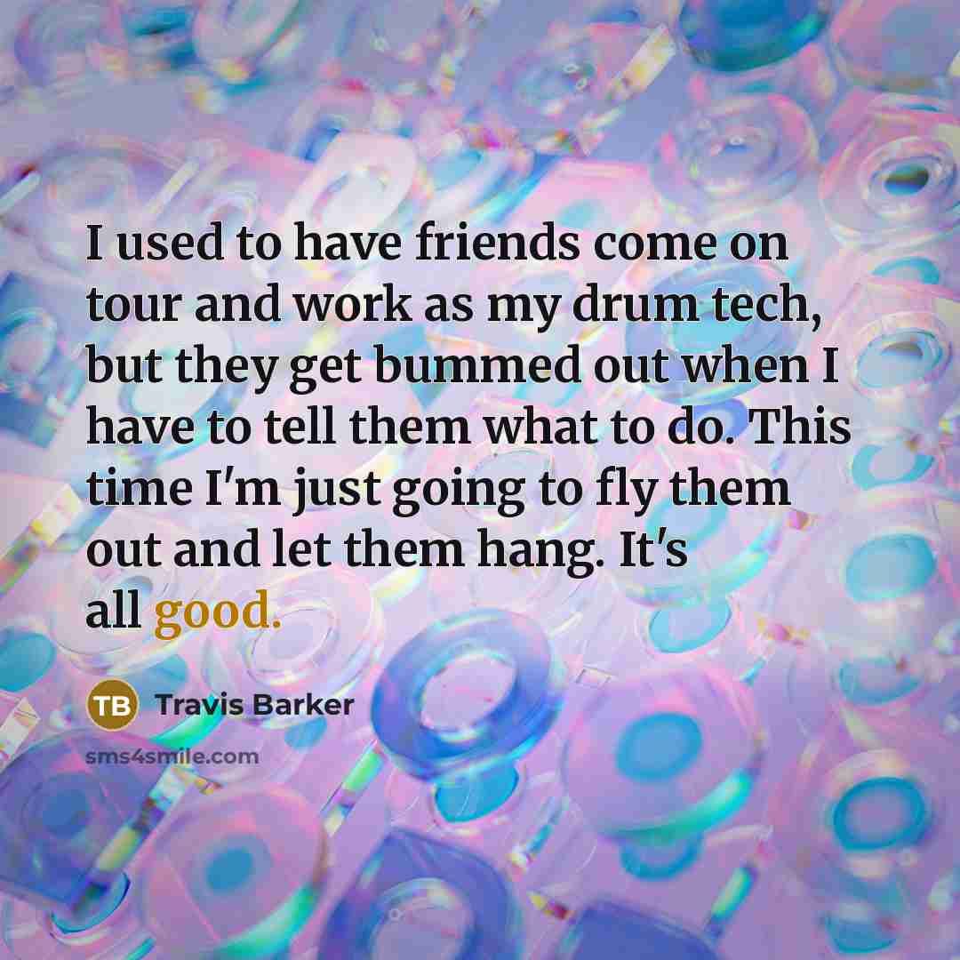 “I used to have friends come on tour and work…” quote by Travis Barker