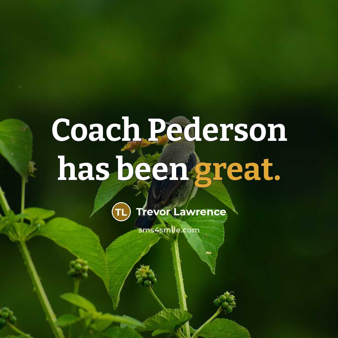 “Coach Pederson has been great.…” quote by Trevor Lawrence