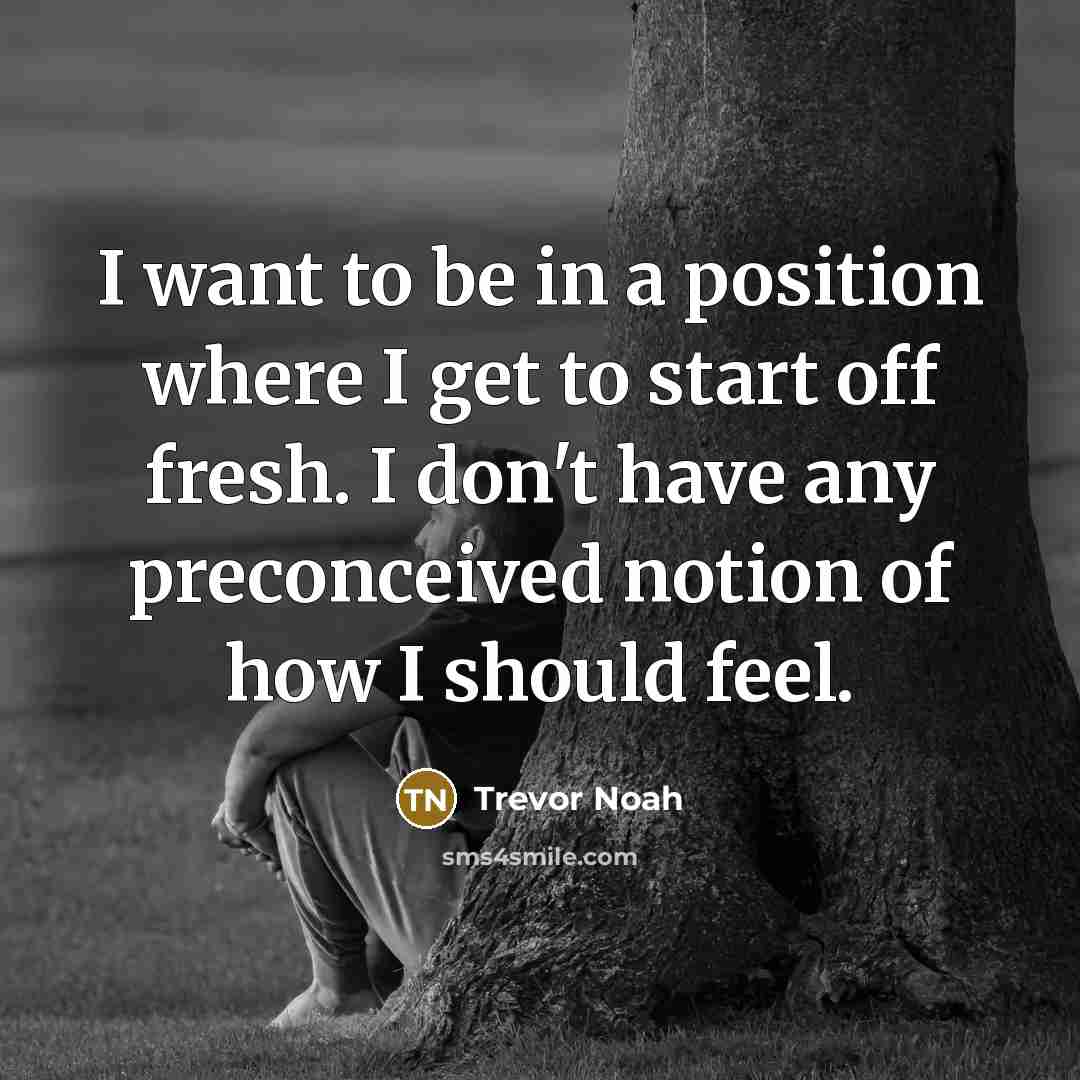 “I want to be in a position where I get…” quote by Trevor Noah