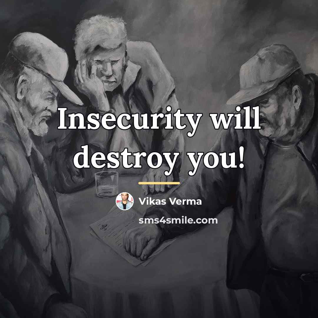 “Insecurity will destroy you!…” quote by Vikas Verma