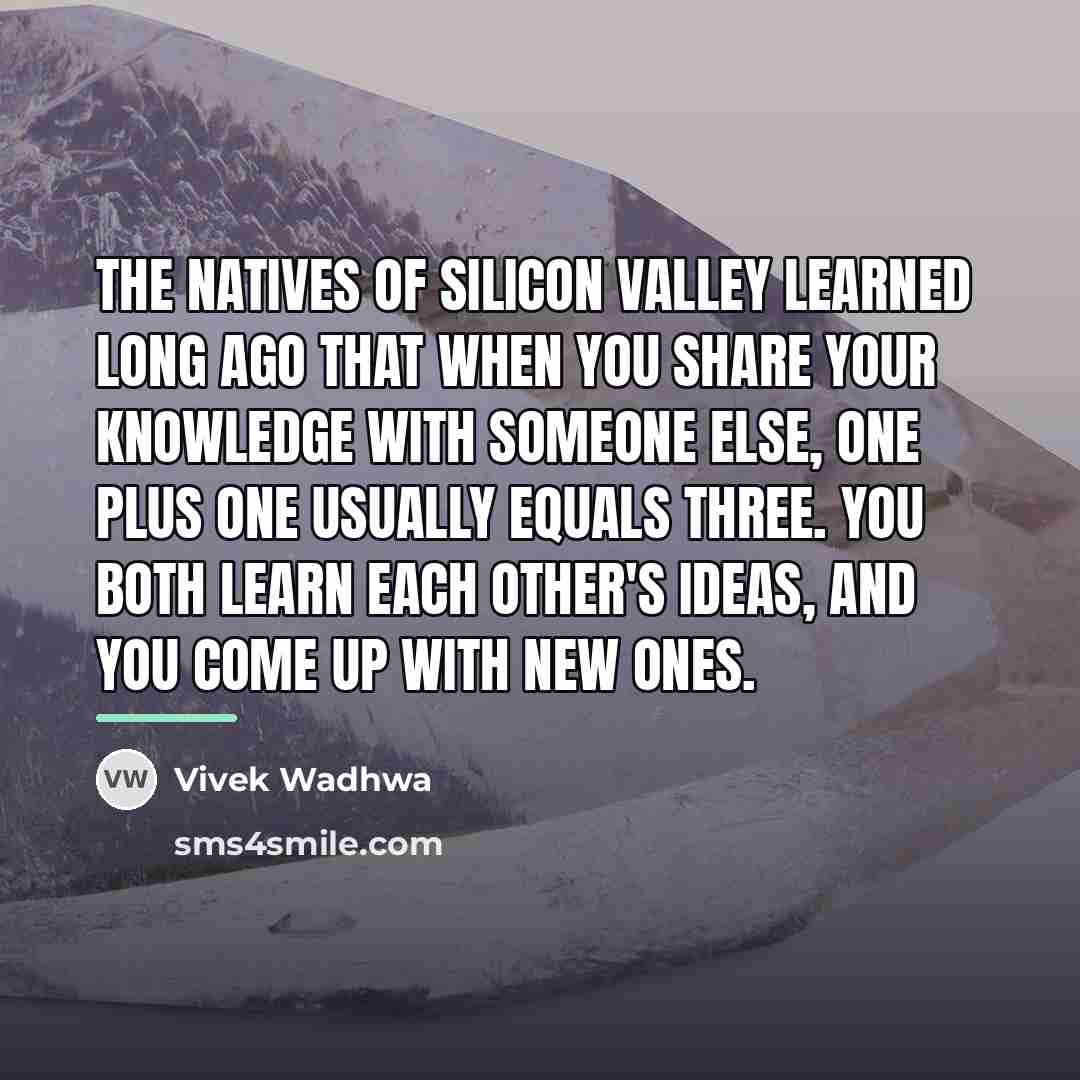 “The natives of Silicon Valley learned long ago that when…” quote by Vivek Wadhwa