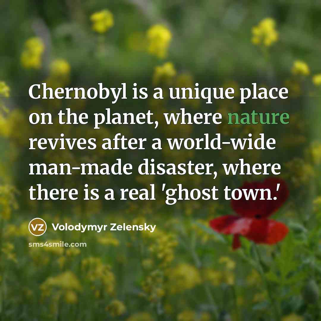 “Chernobyl is a unique place on the planet, where nature…” quote by Volodymyr Zelensky