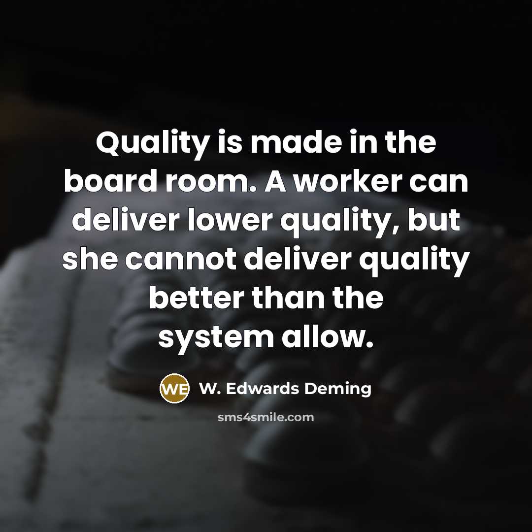 “Quality is made in the board room. A worker can…” quote by W. Edwards Deming