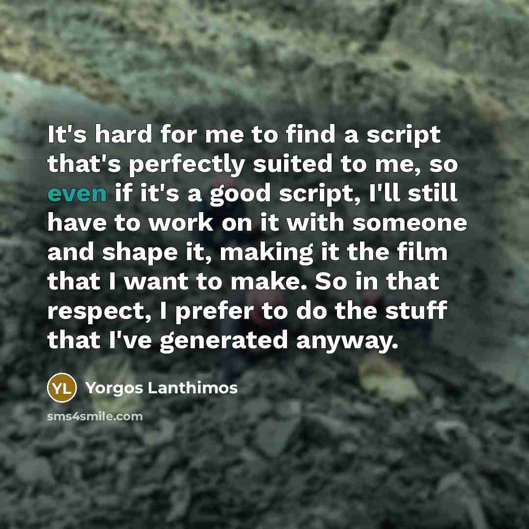 “It's hard for me to find a script that's perfectly…” quote by Yorgos Lanthimos