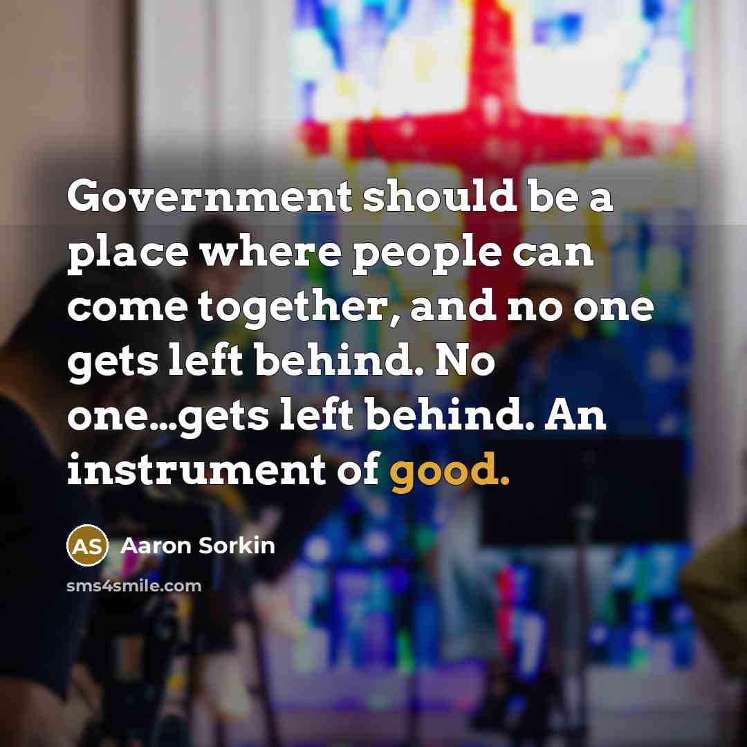 “Government should be a place where people can come together,…” quote by Aaron Sorkin