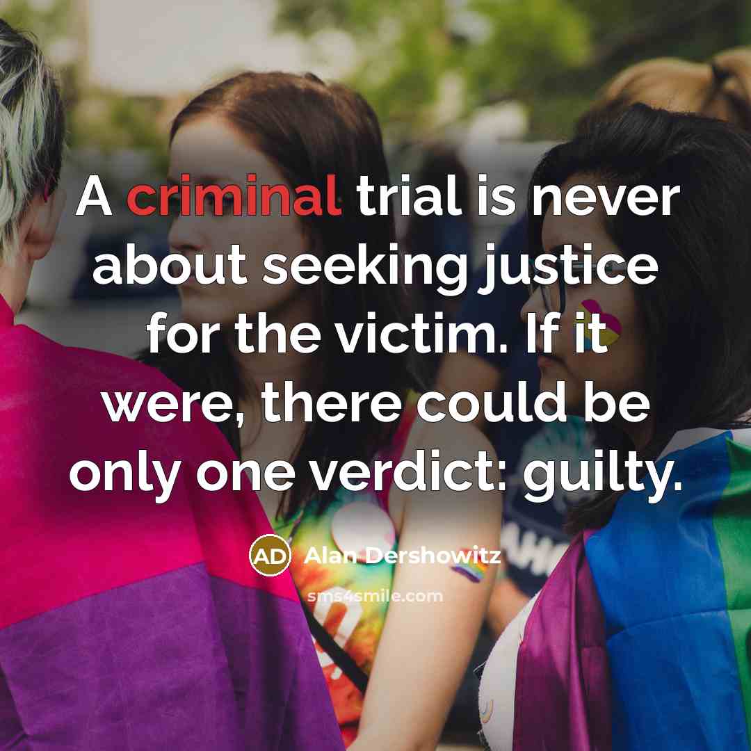 “A criminal trial is never about seeking justice for the…” quote by Alan Dershowitz