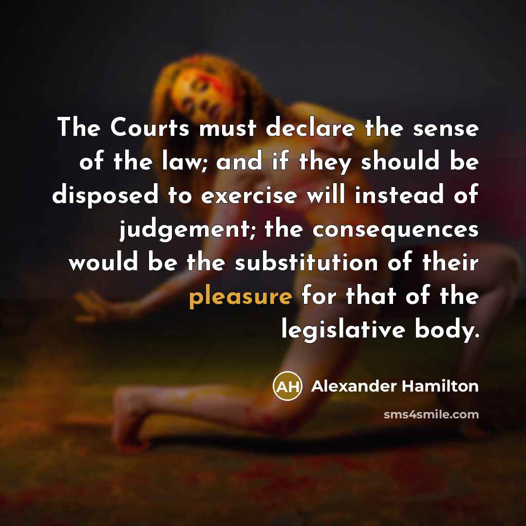 “The Courts must declare the sense of the law; and…” quote by Alexander Hamilton