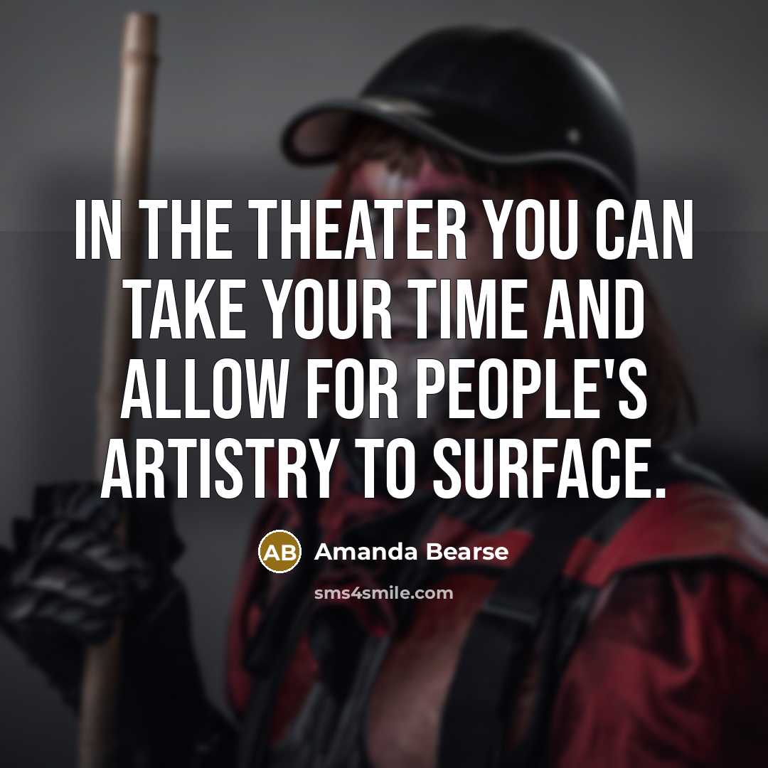 “In the theater you can take your time and allow for people's artistry to surface.” quote by Amanda Bearse