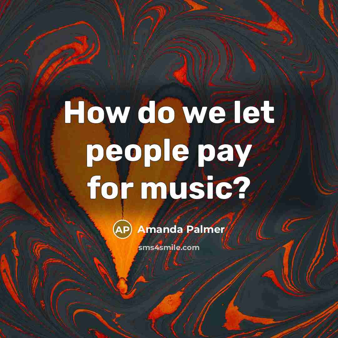 “How do we let people pay for music?…” quote by Amanda Palmer