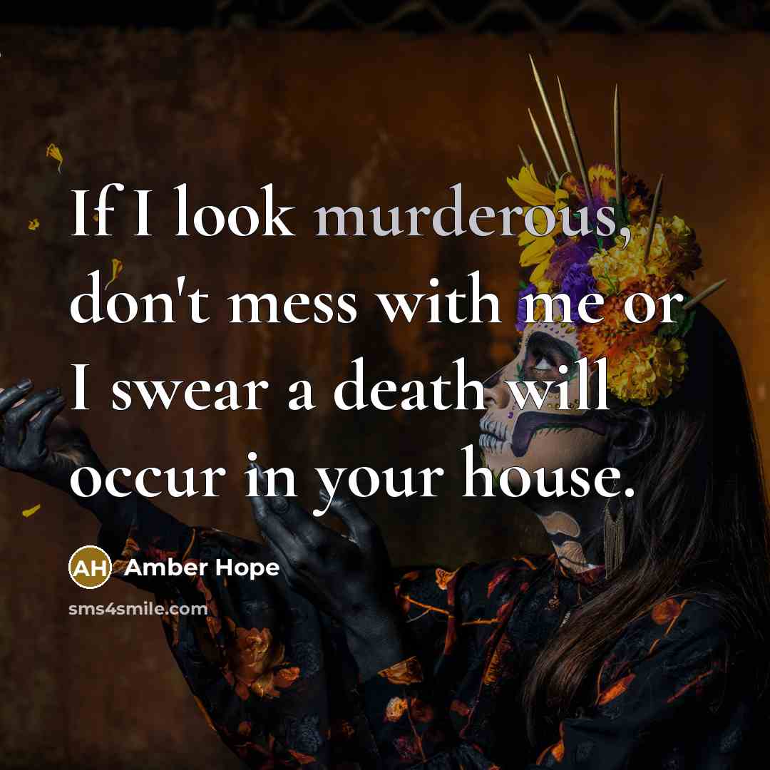 “If I look murderous, don't mess with me or I…” quote by Amber Hope