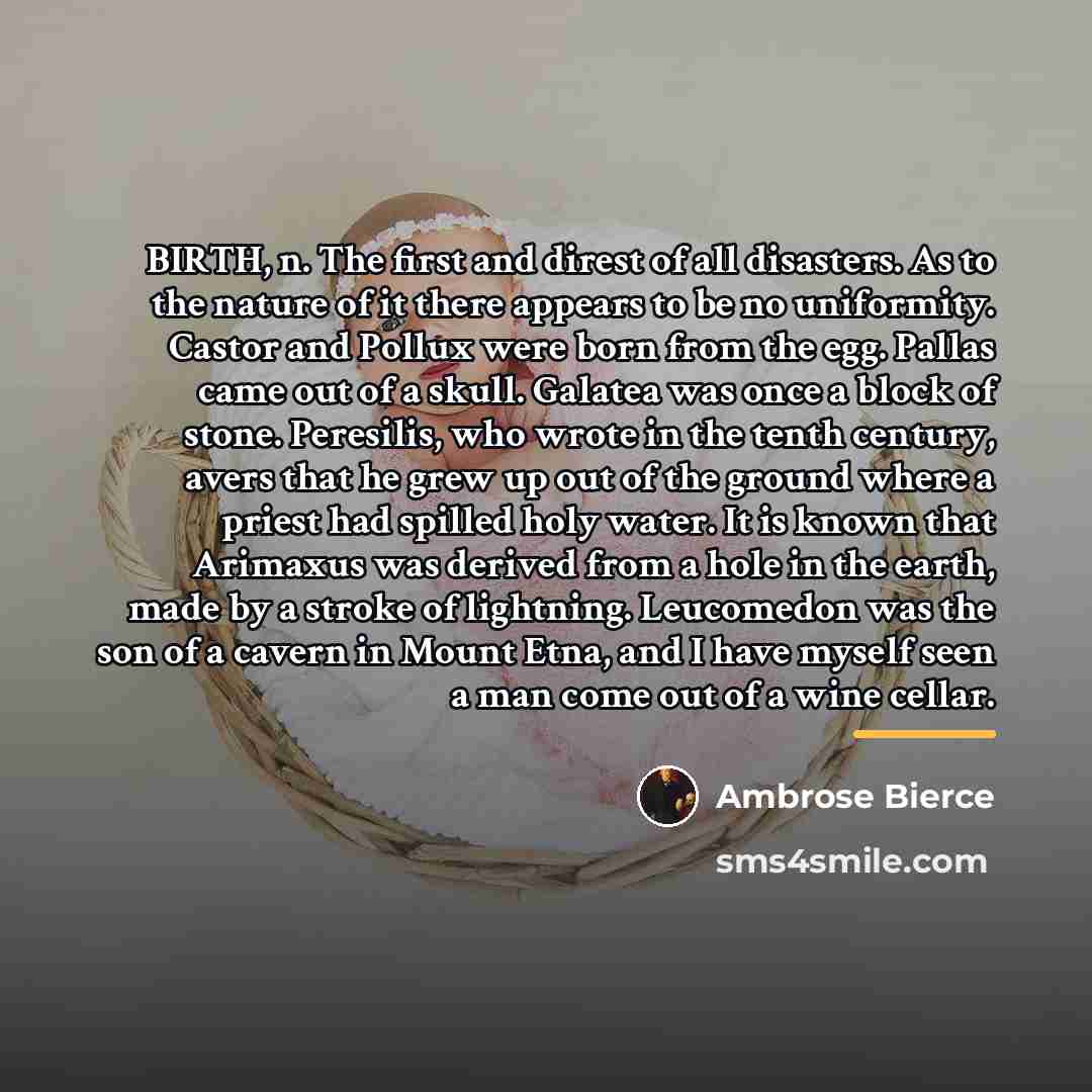 “BIRTH, n. The first and direst of all disasters. As…” quote by Ambrose Bierce