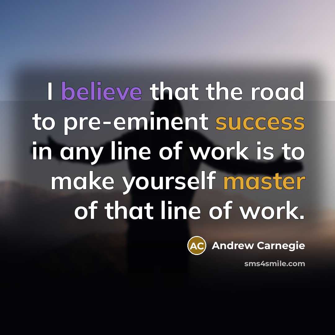 “I believe that the road to pre-eminent success in any…” quote by Andrew Carnegie