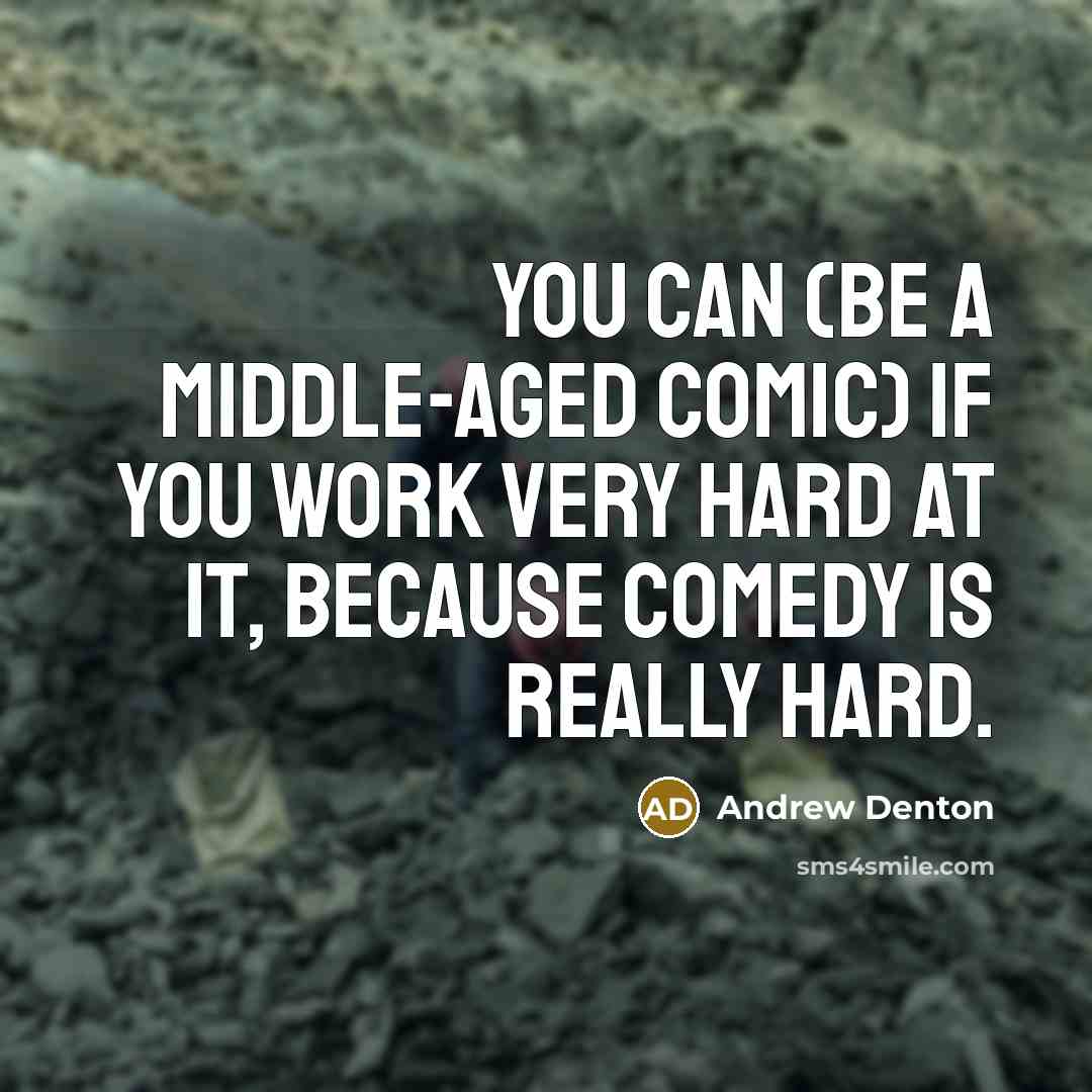 “You can (be a middle-aged comic) if you work very…” quote by Andrew Denton