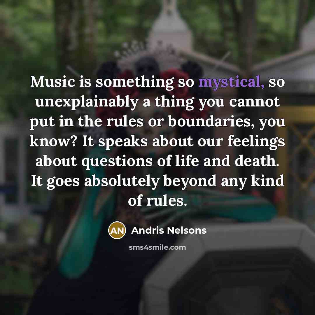“Music is something so mystical, so unexplainably a thing you…” quote by Andris Nelsons