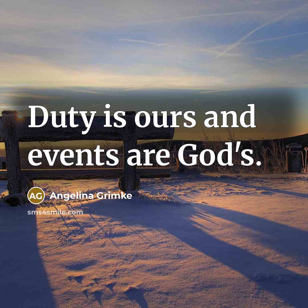 “Duty is ours and events are God's.…” quote by Angelina Grimke