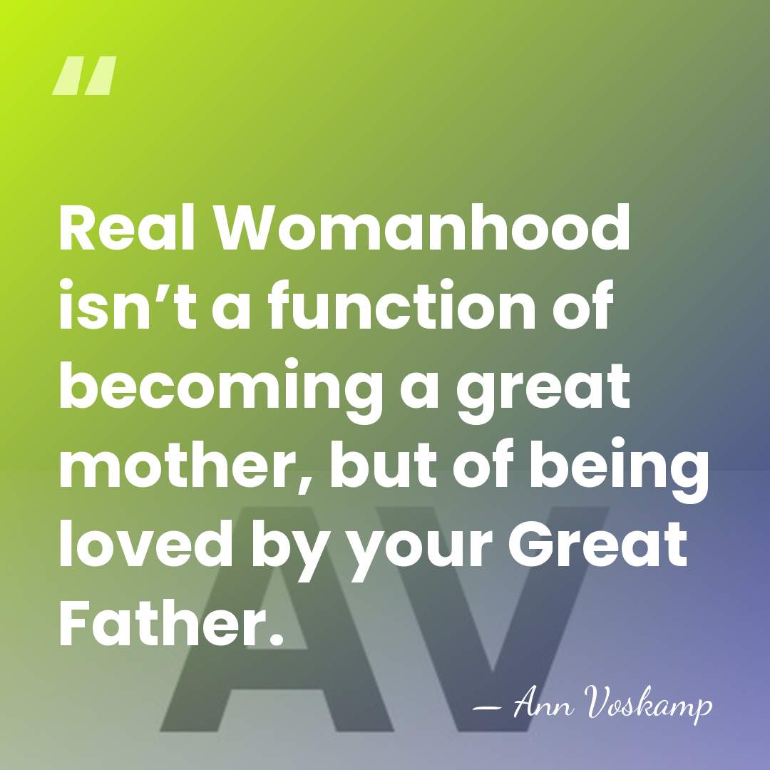 Real Womanhood isn’t a function of becoming a great mother, but of&hellip; - Ann Voskamp