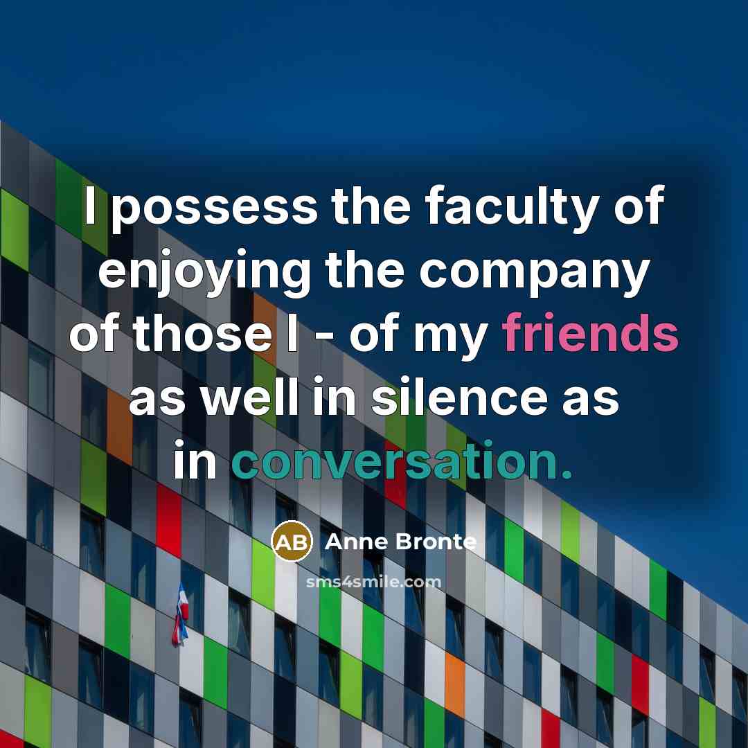 “I possess the faculty of enjoying the company of those…” quote by Anne Bronte