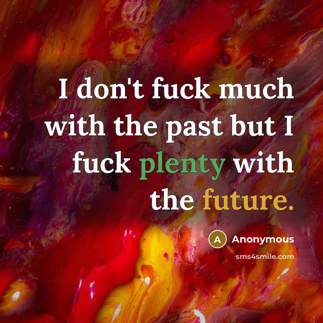 “I don't fuck much with the past but I fuck…” quote by Anonymous