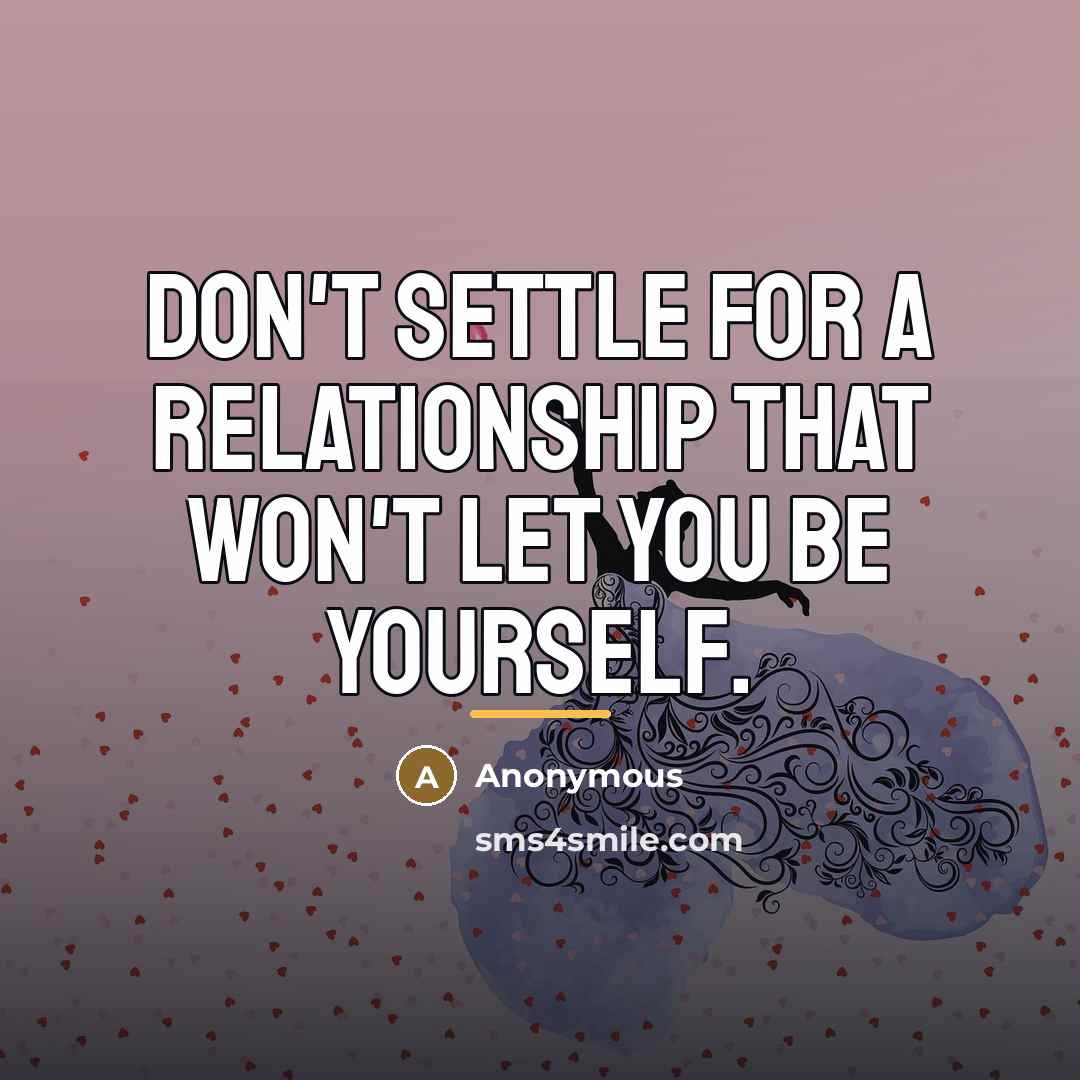 “Don't settle for a relationship that won't let you be…” quote by Anonymous