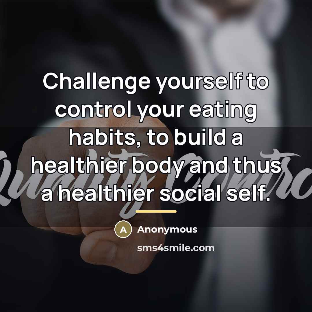 “Challenge yourself to control your eating habits, to build a…” quote by Anonymous