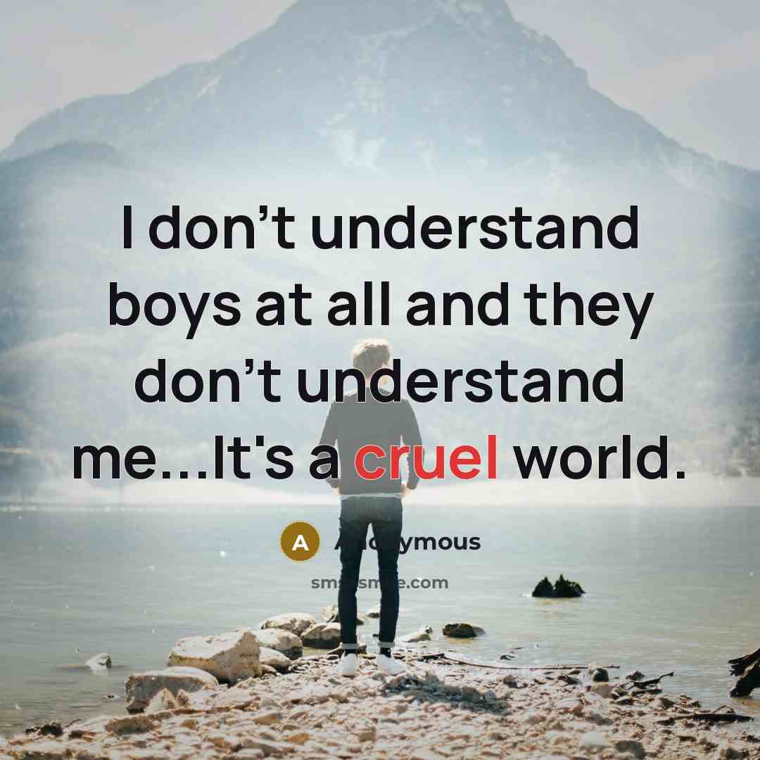 “I don't understand boys at all and they don't understand…” quote by Anonymous